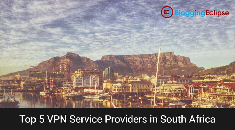 Top 5 VPN Service Providers in South Africa 2024 : Features with Aye and Nay