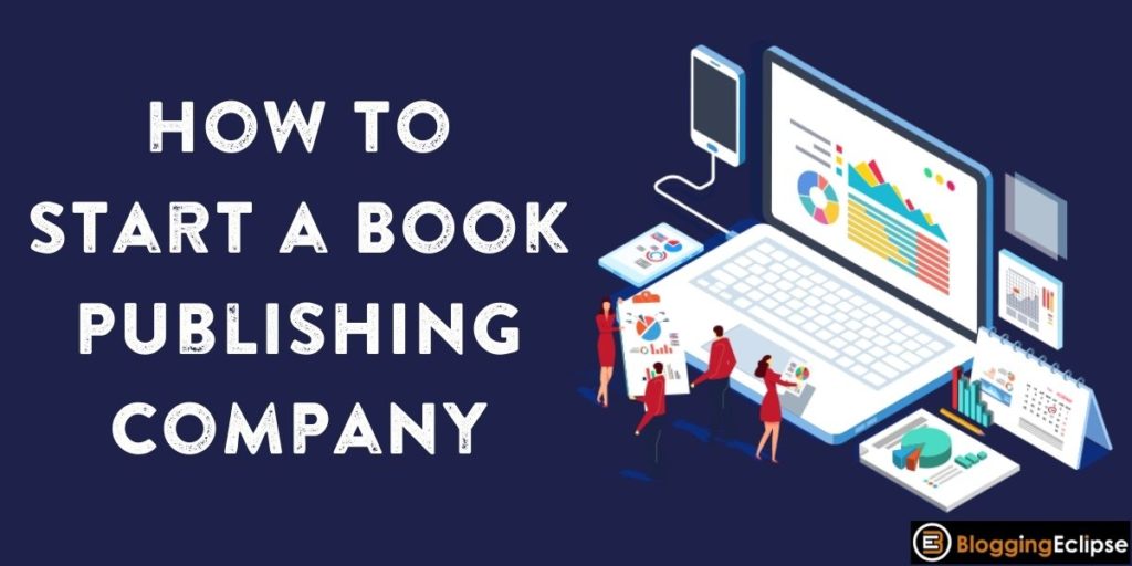 How to Start a Book Publishing Company in 2024 | (Full Guide)