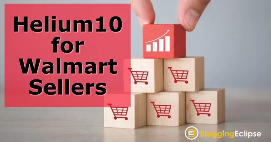 Helium 10 for Walmart Sellers 2024: How to Sell on Walmart?