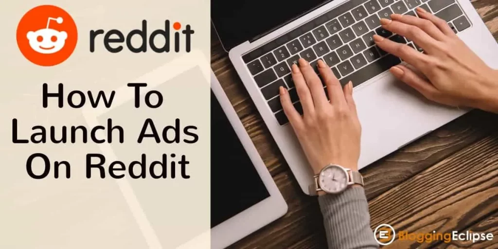 How To Launch Ads On Reddit In 2024? (A Quick Guide)
