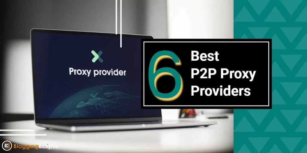 6 Best P2P Proxy Providers of 2024: (100% Genuine Proxies)