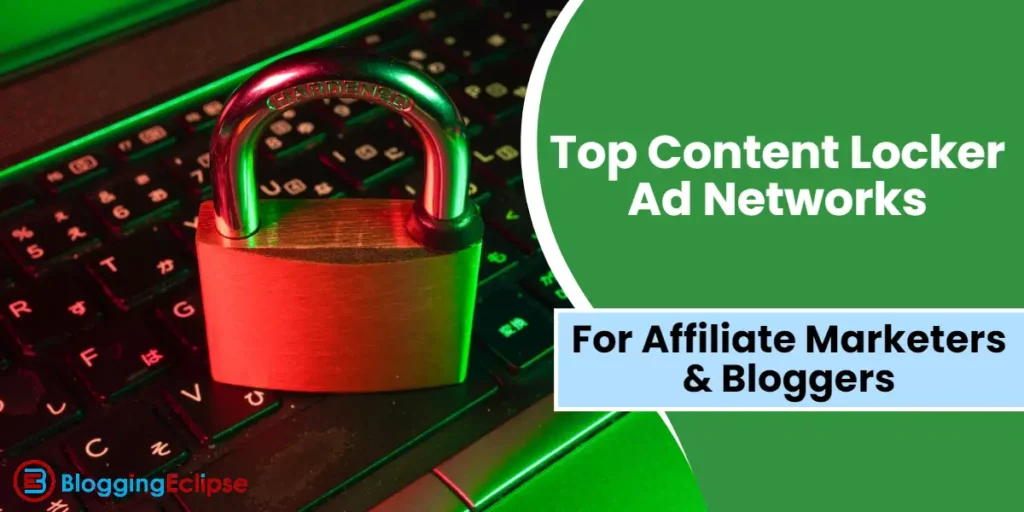 Top 6 Content Locker Ad Networks 2024 for Affiliate Marketers & Bloggers
