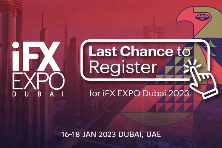 Last Chance to Register for iFX EXPO Dubai [16-18 JAN 2023]