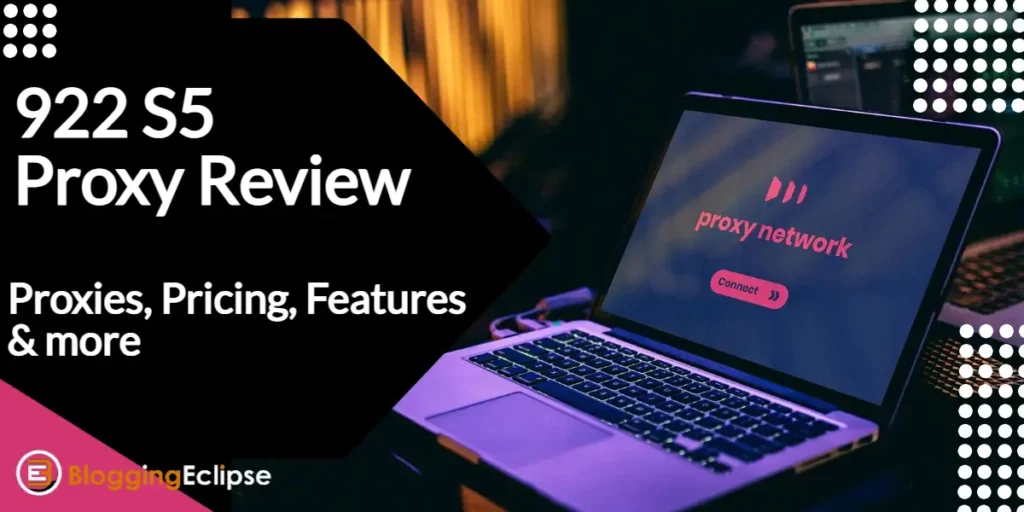 922 S5 Proxy Review 2024: Proxies, Pricing, Features & more!