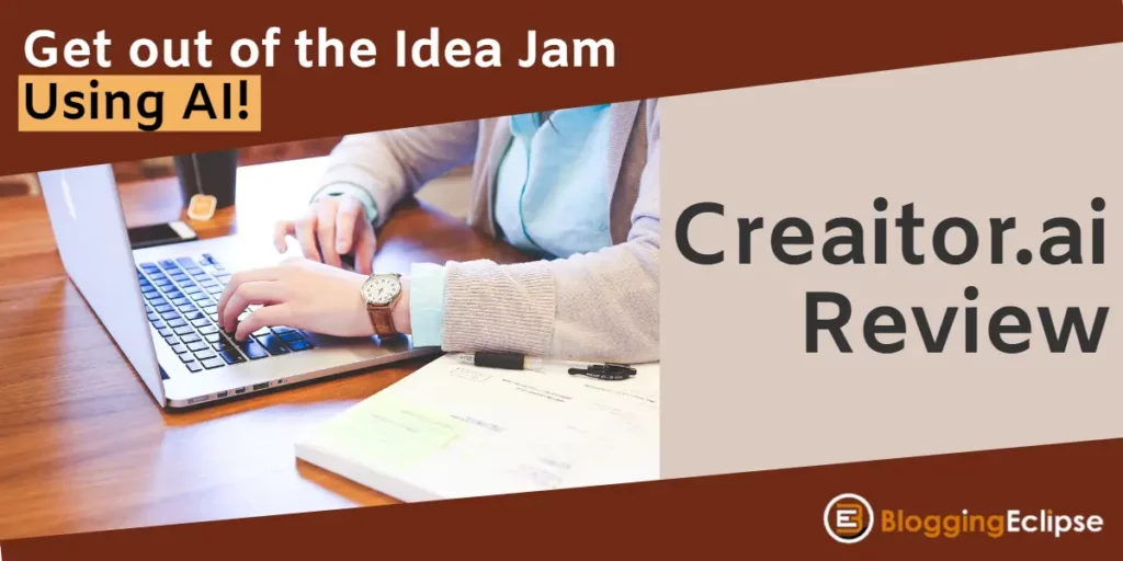 Creaitor.ai Review 2024: Get out of the Idea Jam Using AI!