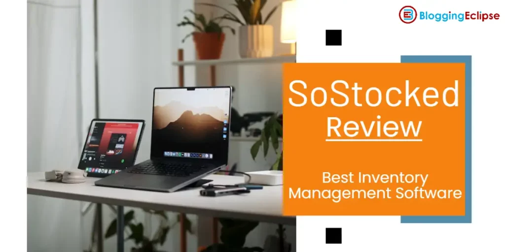 SoStocked Review 2024: Best Inventory Management Software?