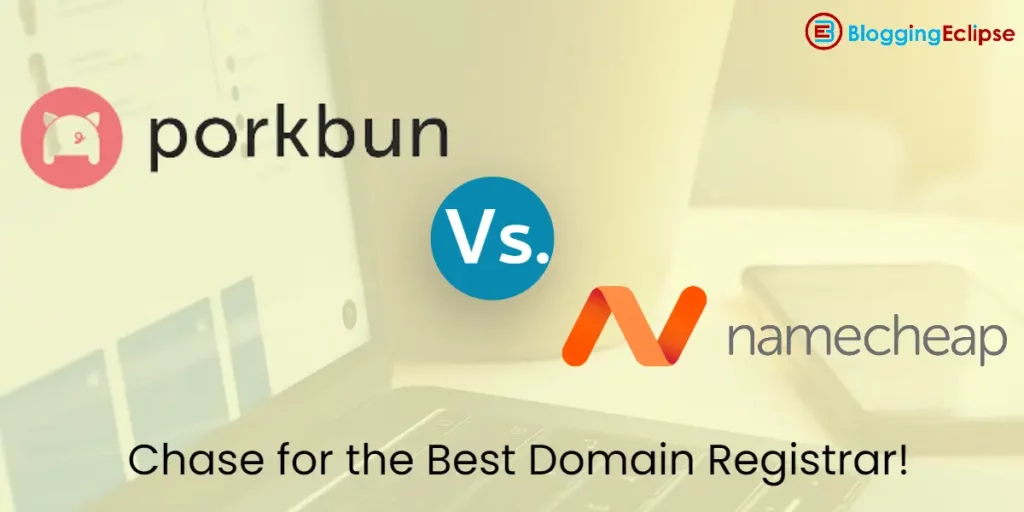 Porkbun Vs. Namecheap 2024: Chase for the Best Domain Registrar!