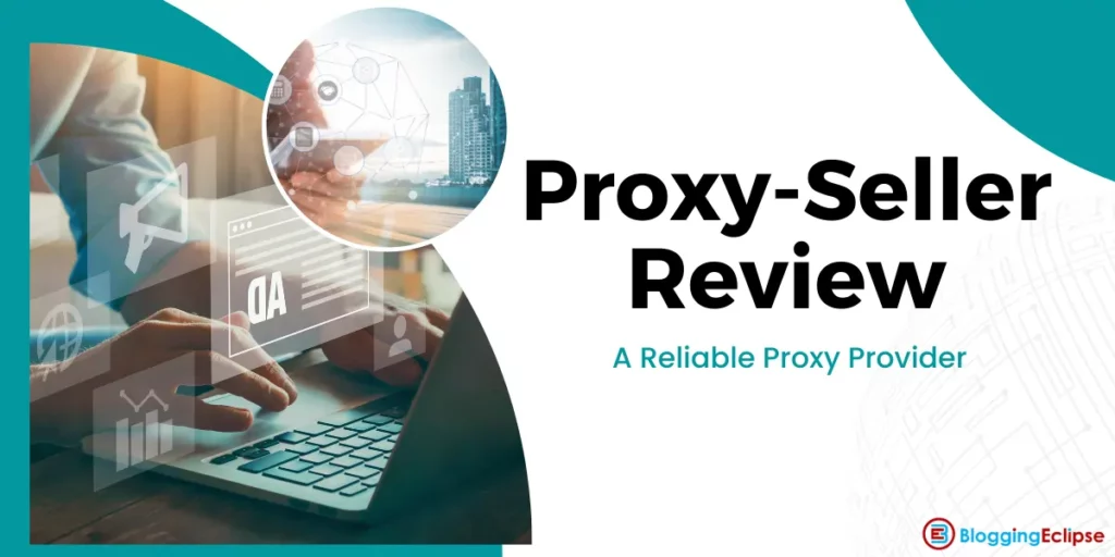 Proxy-Seller Review 2024: Save Upto 40% + 99% Uptime Guaranteed